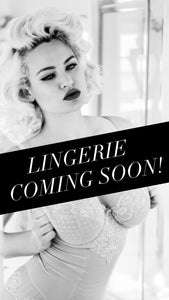 LINGERIE COMING SOON!